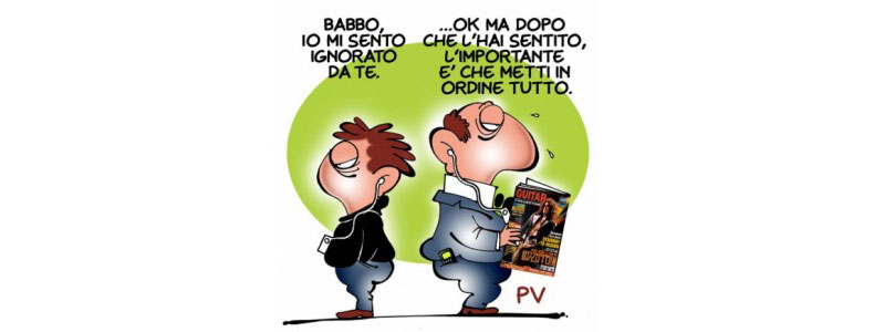 Vignetta dove padre e figlio sono di spalle. Il figlio dice "Babbo, io mi sento ignorato da te.", il padre risponde "...ok ma dopo che l'hai sentito, l'importante è che metti in ordine tutto."